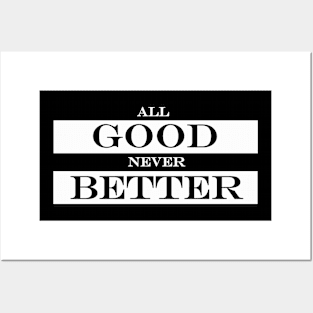 all good never better Posters and Art